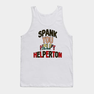 Spank you Helpy Helperton Ace quote Tank Top